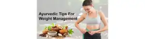 Ayurvedic Tips For Weight Management 1
