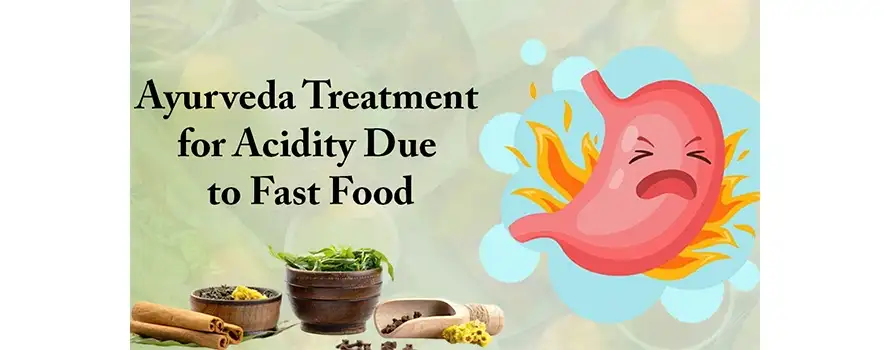 Ayurveda Treatment for Acidity Due to Fast Food 1