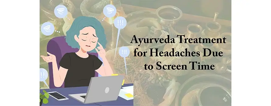 Ayurveda Treatment for Headaches Due to Screen Time 1